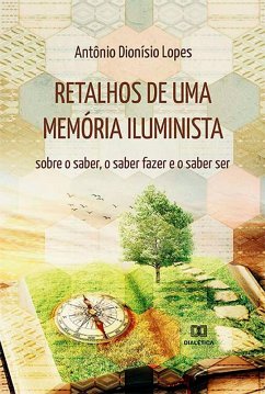 Retalhos de uma memória iluminista (eBook, ePUB) - Lopes, Antônio Dionísio