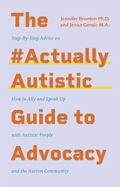 The #ActuallyAutistic Guide to Advocacy (eBook, ePUB) - Gensic, Jenna; Brunton, Jennifer