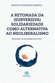 A retomada da (subversiva) solidariedade como alternativa ao neoliberalismo (eBook, ePUB)