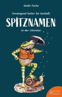 Vorwiegend heiter bis boshaft: Spitznamen in der Literatur - Fuchs, Guido