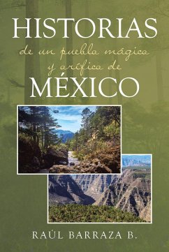 Historias de un pueblo mágico y orífico de México (eBook, ePUB) - Barraza B., Raul