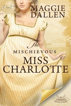 The Mischievous Miss Charlotte (School of Charm, #6) (eBook, ePUB) - Dallen, Maggie
