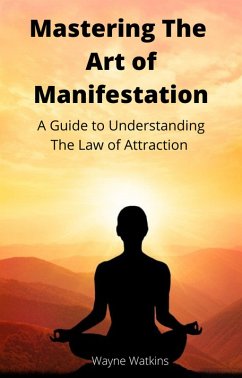 Mastering The Art Of Manifestation (eBook, ePUB) - Watkins, Wayne