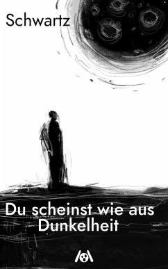 Du scheinst wie aus Dunkelheit - Schwartz