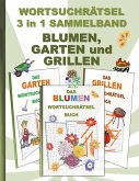 WORTSUCHRÄTSEL 3 in 1 SAMMELBAND BLUMEN, GARTEN und GRILLEN WORTSUCHRÄTSEL 3 in 1 SAMMELBAND BLUMEN, GARTEN und GRILLEN