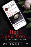 But I Love You (Last Words Series, #4) (eBook, ePUB) But I Love You (Last Words Series, #4) (eBook, ePUB)