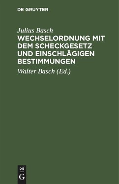 Wechselordnung mit dem Scheckgesetz und einschlägigen Bestimmungen - Basch, Julius