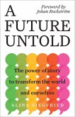 A Future Untold: The Power of Story to Transform the World and Ourselves (eBook, ePUB)