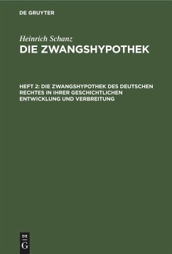 Die Zwangshypothek des deutschen Rechtes in ihrer geschichtlichen Entwicklung und Verbreitung - Schanz, Heinrich