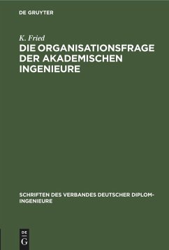 Die Organisationsfrage der akademischen Ingenieure - Fried, K.