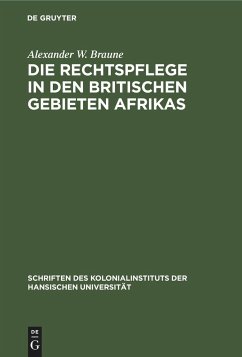 Die Rechtspflege in den britischen Gebieten Afrikas - Braune, Alexander W.