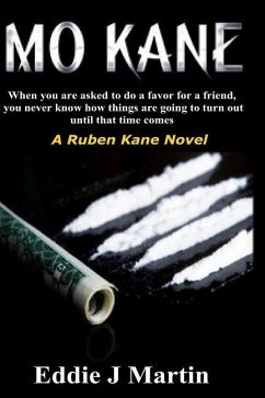 Mo Kane...a Ruben Kane Novel: When You Are Ask to Do a Favor for a Friend, You Never Know How Things Are Going to Turn Out Until That Time Comes. - Martin, Eddie J.