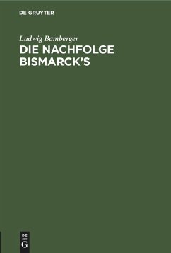 Die Nachfolge Bismarck¿s - Bamberger, Ludwig