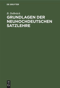 Grundlagen der neuhochdeutschen Satzlehre - Delbrück, B.