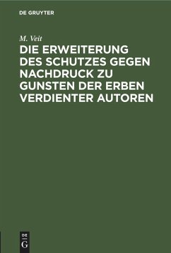 Die Erweiterung des Schutzes gegen Nachdruck zu Gunsten der Erben verdienter Autoren - Veit, M.