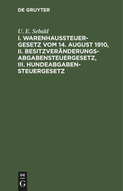 I. Warenhaussteuergesetz vom 14. August 1910, II. Besitzveränderungsabgabensteuergesetz, III. Hundeabgabensteuergesetz - Sebald, U. E.