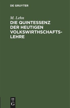 Die Quintessenz der heutigen Volkswirthschaftslehre - Lehn, M.