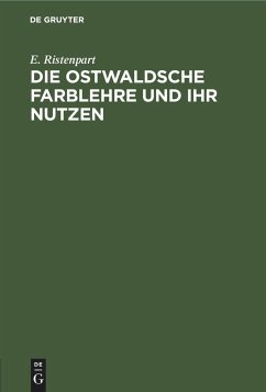 Die Ostwaldsche Farblehre und ihr Nutzen - Ristenpart, E.