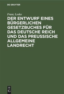 Der Entwurf eines bürgerlichen Gesetzbuches für das Deutsche Reich und das Preußische Allgemeine Landrecht - Leske, Franz