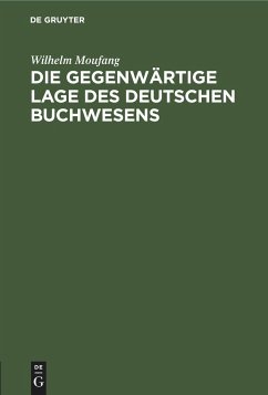 Die gegenwärtige Lage des deutschen Buchwesens - Moufang, Wilhelm