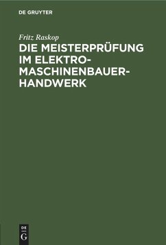 Die Meisterprüfung im Elektro-Maschinenbauer-Handwerk - Raskop, Fritz