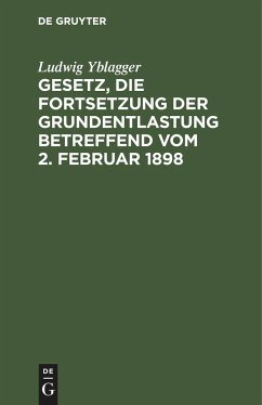 Gesetz, die Fortsetzung der Grundentlastung betreffend vom 2. Februar 1898 - Yblagger, Ludwig