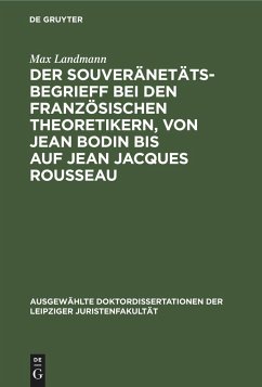 Der Souveränetätsbegrieff bei den französischen Theoretikern, von Jean Bodin bis auf Jean Jacques Rousseau - Landmann, Max