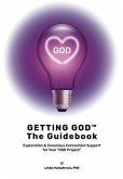 GETTING GOD - The Guidebook: Exploration & Conscious Connection Support for Your God Project