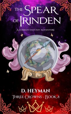 The Spear Of Irinden (Three Crowns, #3) (eBook, ePUB) - Heyman, David