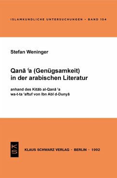 Qana'a (Genügsamkeit) in der arabischen Literatur anhand des Kitab al-Qana'a wa-t-ta'affuf von Ibn Abi d-Dunya (eBook, PDF) - Weninger, Stefan Qana'a (Genügsamkeit) in der arabischen Literatur anhand des Kitab al-Qana'a wa-t-ta'affuf von Ibn Abi d-Dunya (eBook, PDF) - Weninger, Stefan