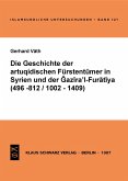 Die Geschichte der artuqidischen Fürstentümer in Syrien und der Gazira 'l-Furatiya (496-812/1002-1409) (eBook, PDF)