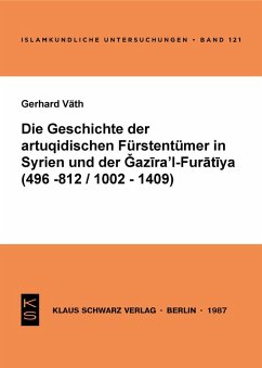 Die Geschichte der artuqidischen Fürstentümer in Syrien und der Gazira 'l-Furatiya (496-812/1002-1409) (eBook, PDF) - Väth, Gerhard
