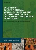 Eclecticism in Late Medieval Visual Culture at the Crossroads of the Latin, Greek, and Slavic Traditions (eBook, ePUB)