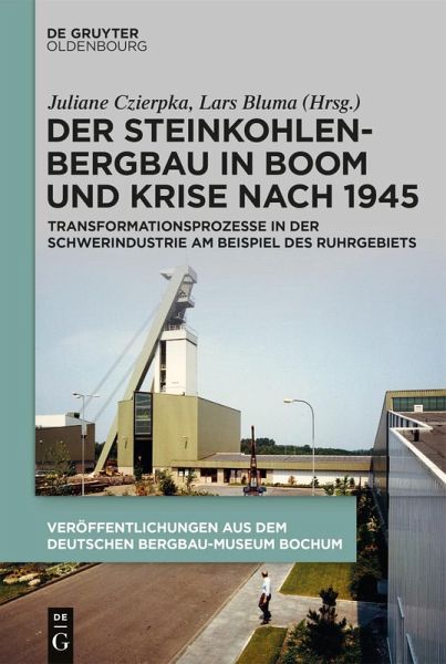 Der Steinkohlenbergbau in Boom und Krise nach 1945 (eBook, ePUB) Der Steinkohlenbergbau in Boom und Krise nach 1945 (eBook, ePUB)