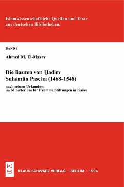 Cover Die Bauten von Hadim Sulaiman Pascha (1468-1548) nach seinen Urkunden im Ministerium für Fromme Stiftungen in Kairo (eBook, PDF)