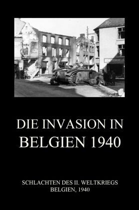 Die Invasion in Belgien 1940 Die Invasion in Belgien 1940