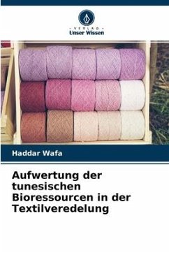 Aufwertung der tunesischen Bioressourcen in der Textilveredelung - Wafa, Haddar