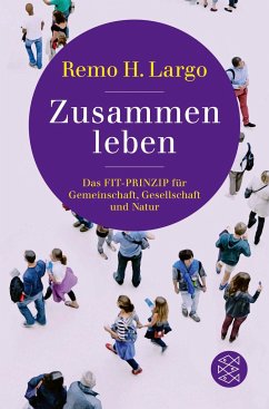 Zusammen leben. Das Fit-Prinzip für Gemeinschaft, Gesellschaft und Natur - Largo, Remo H.