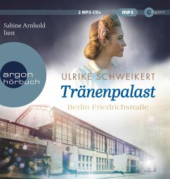 Berlin Friedrichstraße: Tränenpalast / Friedrichstraßensaga Bd.2 (2 MP3-CDs) - Schweikert, Ulrike