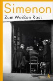 Zum Weißen Ross / Die großen Romane Georges Simenon Bd.33