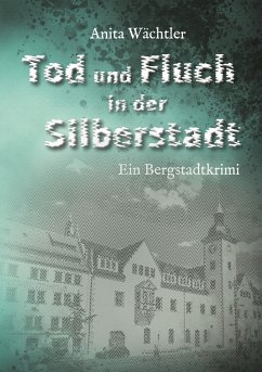 Tod und Fluch in der Silberstadt - Wächtler, Anita