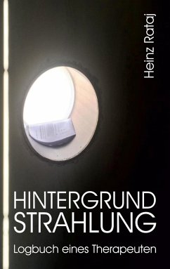 Hintergrundstrahlung ¿ Logbuch eines Therapeuten - Rataj, Heinz