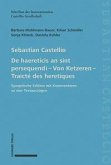 Sebastian Castellio De haereticis an sint persequendi - Von Ketzeren - Traicté des heretiques