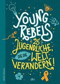 Young Rebels 25 Jugendliche, die die Welt verändern - Knödler, Christine;Knödler, Benjamin