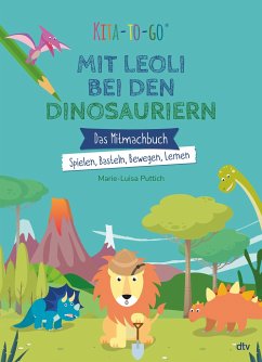 Kita-to-Go: Mit Leoli bei den Dinosauriern - Das Mitmachbuch - Spielen, Basteln, Bewegen, Lernen - Puttich, Marie-Luisa