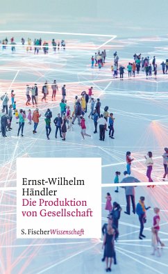 Die Produktion von Gesellschaft - Händler, Ernst-Wilhelm