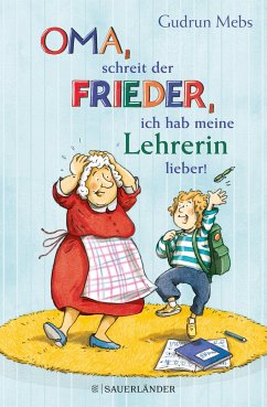 »Oma«, schreit der Frieder, »ich hab meine Lehrerin lieber!« / Oma & Frieder Bd.6 - Mebs, Gudrun