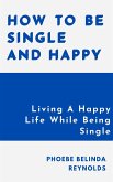 How To Be Single And Happy (eBook, ePUB)