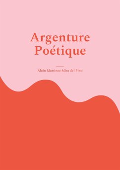 Argenture Poétique (eBook, ePUB) - Martinez Mira del Pino, Alain