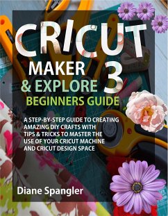 Cricut Maker 3 and Cricut Explore 3 Beginners Guide (eBook, ePUB) - Diane, Spangler